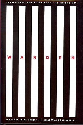 Warden: Texas Prison Life and Death from the Inside Out - Rozelle, Ron, and Willett, Jim