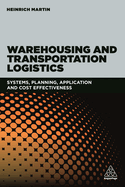 Warehousing and Transportation Logistics: Systems, Planning, Application and Cost Effectiveness