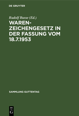 Warenzeichengesetz in Der Fassung Vom 18.7.1953 - Busse, Rudolf (Editor)