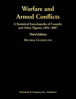 Warfare and Armed Conflicts: A Statistical Encyclopedia of Casualty and Other Figures, 1494-2007, 3D Ed. - Clodfelter, Micheal