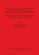 Warfare and Society in the Ancient Eastern Mediterranean: Papers arising from a colloquium held at the University of Liverpool 13th June 2008