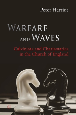 Warfare and Waves: Calvinists and Charismatics in the Church of England - Herriot, Peter