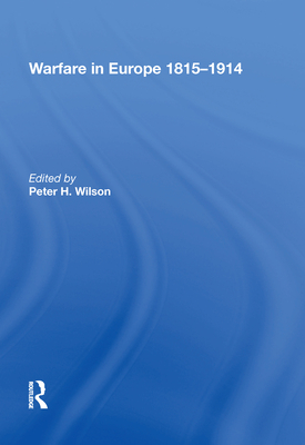 Warfare in Europe 1815 1914 - Wilson, Peter H (Editor)