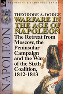 Warfare in the Age of Napoleon-Volume 5: The Retreat from Moscow, the Peninsular Campaign and the War of the Sixth Coalition, 1812-1813