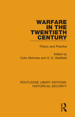 Warfare in the Twentieth Century: Theory and Practice - McInnes, Colin (Editor), and Sheffield, G D (Editor)