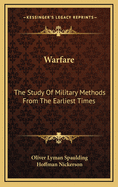 Warfare: The Study of Military Methods from the Earliest Times
