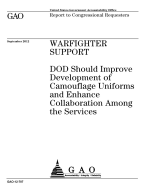 Warfighter Support: Dod Should Improve Development of Camouflage Uniforms and Enhance Collaboration Among the Services