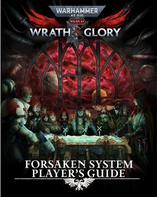 Warhammer 40,000: Wrath & Glory - Forsaken System Players Guide - Cubicle 7 Entertainment Ltd (Producer)