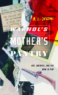 Warhol's Mother's Pantry: Art, America, and the Mom in Pop