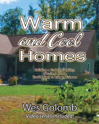 Warm and Cool Homes: Building a Healthy, Comfy, Net-Zero Home You'll ...