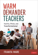 Warm Demander Teachers: Healthy, Whole, and Transformational