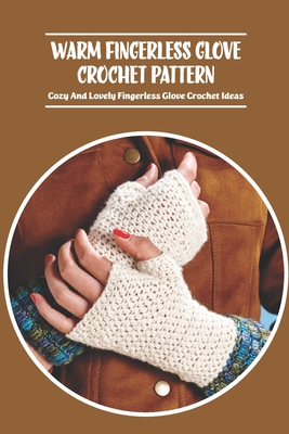 Warm Fingerless Glove Crochet Pattern: Cozy And Lovely Fingerless Glove Crochet Ideas - Delilah, Bobinger