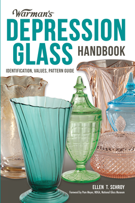 Warman's Depression Glass Handbook: Identification, Values, Pattern Guide - Schroy, Ellen, and Meyer, Pam (Foreword by)