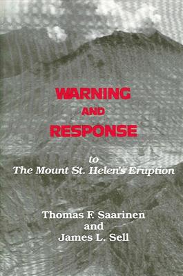 Warning and Response to the Mount St. Helens Eruption - Saarinen, Thomas F, and Sell, James L