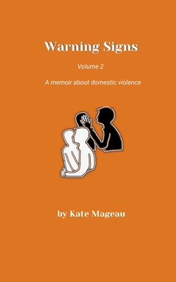 Warning Signs - Volume 2: A memoir about domestic violence - Mageau, Kate