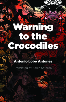 Warning to the Crocodiles - Antunes, Antonio Lobo, and Sotelino, Karen C Sherwood (Translated by)