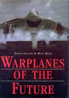 Warplanes of the Future - Oliver, David, and Ryan, Mike, and Ryan, Mike
