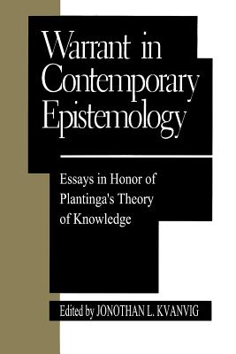 Warrant in Contemporary Epistemology: Essays in Honor of Plantinga's Theory of Knowledge - Kvanvig, Jonathan L, and Bonjour, Laurence (Contributions by), and Conee, Earl (Contributions by)