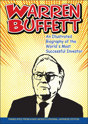 Warren Buffett: An Illustrated Biography of the World's Most Successful Investor - Morio, Ayano