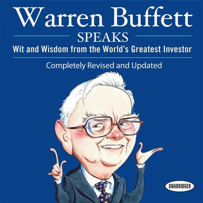 Warren Buffett Speaks: Wit and Wisdom from the World's Greatest Investor - Lowe, Janet, and Pratt, Sean (Read by), and James, Lloyd (Read by)