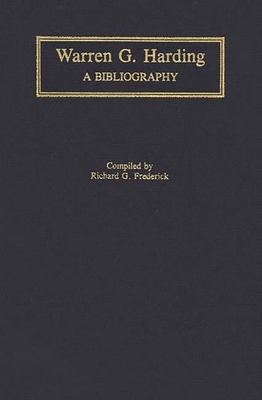 Warren G. Harding: A Bibliography - Frederick, Richard G