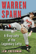 Warren Spahn: A Biography of the Legendary Lefty