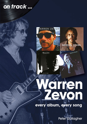 Warren Zevon On Track: Every Album, Every Song - Gallagher, Peter