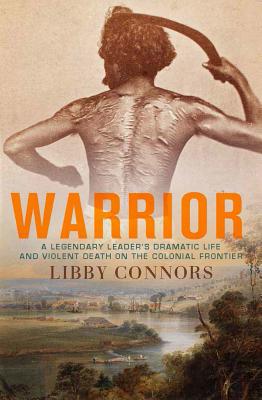 Warrior: A legendary leader's dramatic life and violent death on the colonial frontier - Connors, Libby