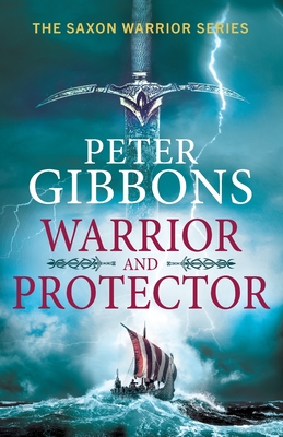 Warrior and Protector: The start of a fast-paced, unforgettable historical adventure series from Peter Gibbons - Peter Gibbons