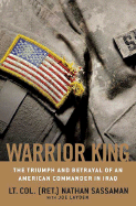 Warrior King: The Triumph and Betrayal of an American Commander in Iraq - Sassaman, Nathan, and Layden, Joe