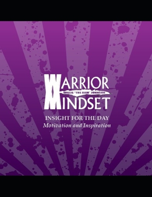 Warrior Mindset Insight For The Day: Motivation and Inspiration - Wilkes, Stephen (Contributions by), and Johnson, Kimber (Contributions by), and Johnson, Willie