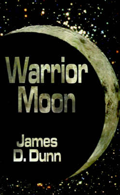 Warrior Moon - Dunn, James D