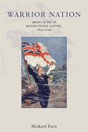 Warrior Nation: Images of War in British Popular Culture, 1850-2000
