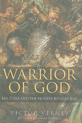 Warrior of God: Jan Zizka and the Hussite Revolution - Verney, Victor