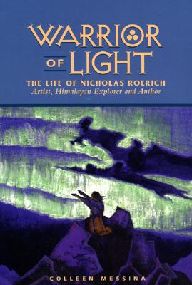 Warrior of Light: The Life of Nicholas Roerich - Messina, Colleen