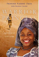 Warrior Princess: Fighting for Life with Courage and Hope - Zulu, Princess Kasune, and Collins, Belinda A.