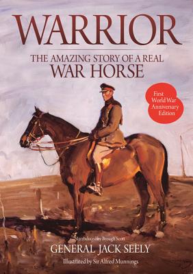 Warrior: The Amazing Story of a Real War Horse - Seely, Jack, General