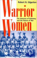 Warrior Women: The Amazons of Dahomey and the Nature of War