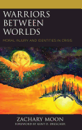 Warriors between Worlds: Moral Injury and Identities in Crisis