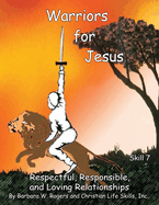 Warriors for Jesus: Skill 7: Respectful, Responsible, and Loving Relationships