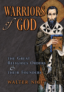 Warriors of God: The Great Religious Orders and Their Founders