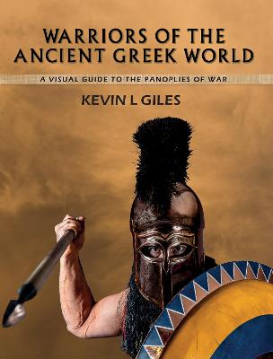 Warriors of the Ancient Greek World - Giles, Kevin L