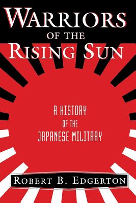 Warriors of the Rising Sun: A History of the Japanese Military - Edgerton, Robert