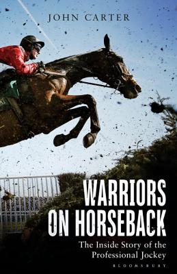 Warriors on Horseback: The Inside Story of the Professional Jockey - Champion, Bob (Foreword by), and Carter, John