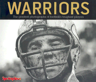 Warriors: The Greatest Photographs of Football's Toughest Players