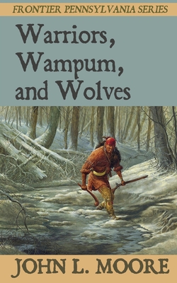 Warriors, Wampum, and Wolves - Moore, John L