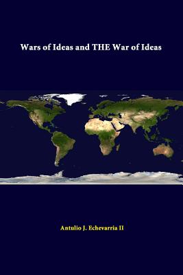 Wars Of Ideas And THE War Of Ideas - Institute, Strategic Studies, and Echevarria, Antulio J, II