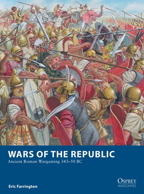 Wars of the Republic: Ancient Roman Wargaming 343-50 BC - Farrington, Eric