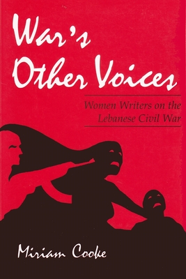 War's Other Voices: Women Writers on the Lebanese Civil War - Cooke, Miriam