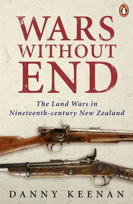 Wars Without End: New Zealand's Land Wars - A Maori Perspective - Keenan, Danny